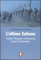 L ultimo sultano. Come l impero ottomano morì a Sanremo