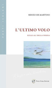 L ultimo volo. Sulle ali della poesia