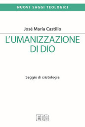 L umanizzazione di Dio. Saggio di cristologia