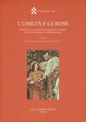 L umiltà e le rose. Storia di una Compagnia femminile a Torino tra età moderna e contemporanea