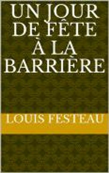 un jour de fête à la barrière - Louis Festeau