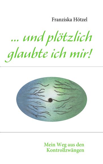 ... und plötzlich glaubte ich mir! - Franziska Hotzel