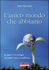 L unico mondo che abbiamo. La pace e l ecologia secondo l etica buddhista