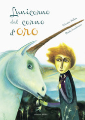 L unicorno dal corno d oro. Ediz. a colori