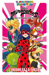 L unione fa la forza! Miraculous. Le storie di Ladybug e Chat Noir. Il mio primo fumetto