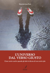 L universo dal verso giusto. Come venire anche quando gli altri ti dicono di non venire più