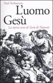 L uomo Gesù. La storia vera di Gesù di Nazaret