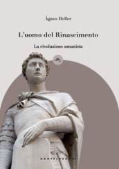 L uomo del Rinascimento. La rivoluzione umanista