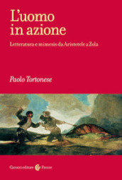 L uomo in azione. Letteratura e mimesis da Aristotele a Zola