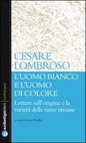 L uomo bianco e l uomo di colore. Letture sull origine e la varietà delle razze umane