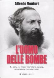 L uomo delle bombe. La vita e i tempi di Felice Orsini, terrorista e gentiluomo