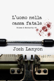 L uomo nella cassa fatale. Holmes & Moriarity. 3.