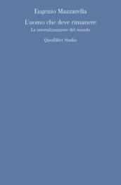 L uomo che deve rimanere. La «smoralizzazione» del mondo