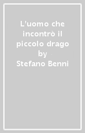 L uomo che incontrò il piccolo drago