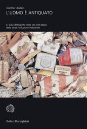 L uomo è antiquato. Vol. 2: Sulla distruzione della vita nell epoca della terza rivoluzione industriale