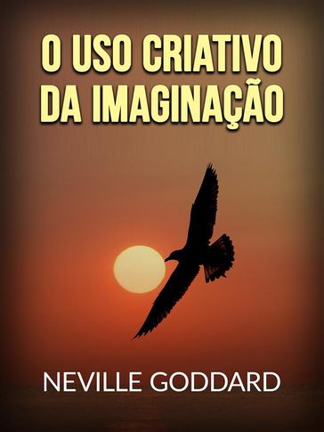O uso criativo da Imaginação (Traduzido) - Neville Goddard