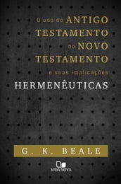 O uso do Antigo Testamento no Novo Testamento e suas implicações hermenêuticas