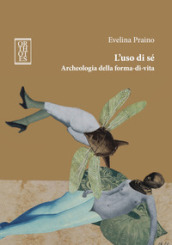 L uso di sé. Archeologia della forma-di-vita