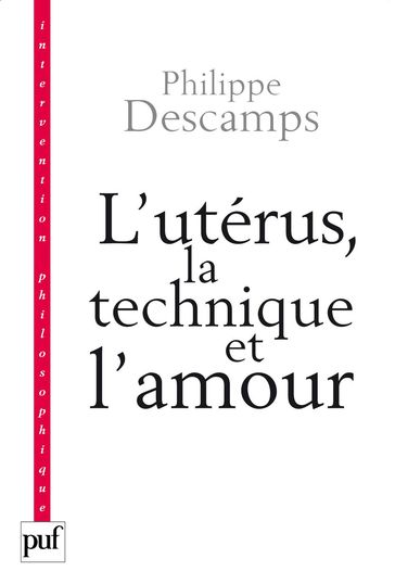 L'utérus, la technique et l'amour - Philippe Descamps