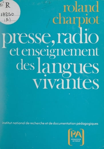 L'utilisation pédagogique de la presse et de la radio dans l'enseignement des langues vivantes - Roland Charpiot - Institut national de recherche et de documentation pédagogiques (INRDP)