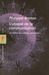 L utopie de la communication - Le mythe du 