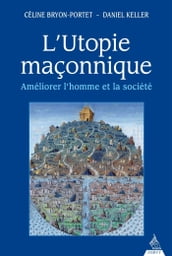 L utopie maçonnique - Améliorer l homme et la société