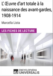 L Œuvre d art totale à la naissance des avant-gardes, 1908-1914 de Marcella Lista
