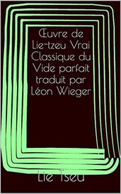 Œuvre de Lie-tzeu Vrai Classique du Vide parfait traduit par Léon Wieger