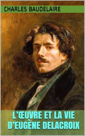 L Œuvre et la vie d Eugène Delacroix