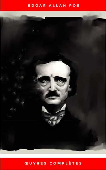 Œuvres Complètes d'Edgar Allan Poe (Traduites par Charles Baudelaire) (Avec Annotations) - Edgar Allan Poe