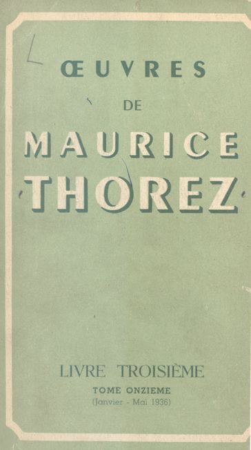 Œuvres de Maurice Thorez. Livre troisième (11). Janvier-mai 1936 - Maurice Thorez