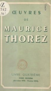 Œuvres de Maurice Thorez. Livre quatrième (16). Octobre 1938-février 1939