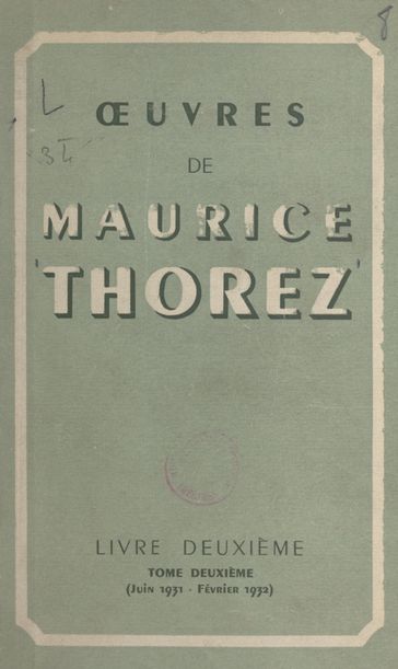 Œuvres de Maurice Thorez. Livre deuxième (2). Juin 1931-février 1932 - Maurice Thorez