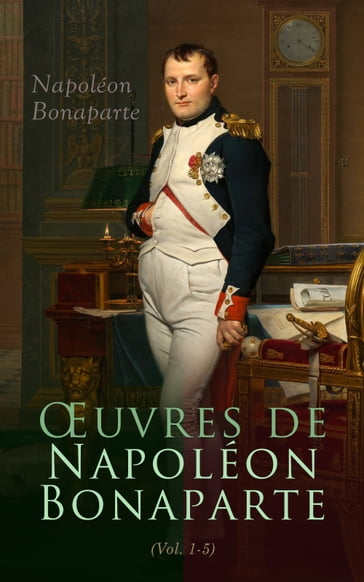 Œuvres de Napoléon Bonaparte (Tome I-V) - Napoléon Bonaparte