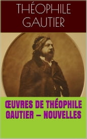 Œuvres de Théophile Gautier Nouvelles