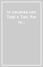 In vacanza con Tobi e Tari. Per la 2ª classe elementare