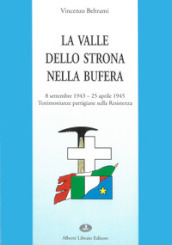 La valle dello Strona nella bufera. Testimonianze partigiane sulla Resistenza (8 settembre  43-25 aprile  45)