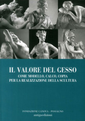 Il valore del gesso come modello, calco, copia per la realizzazione della scultura