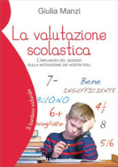 La valutazione scolastica. L influenza del giudizio sulla motivazione dei nostri figli