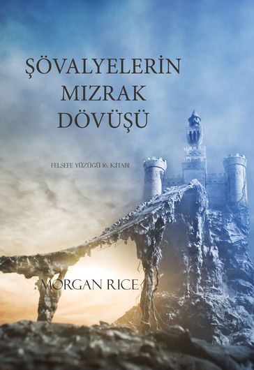 övalyelerin Mzrak Dövüü (Felsefe Yüzüü 16. Kitab) - Morgan Rice