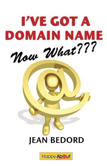 I've Got a Domain Name--Now What??? - Jean Bedord
