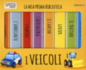 I veicoli. La mia prima biblioteca. Ediz. a colori