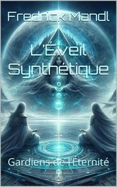 L Éveil Synthétique : Gardiens de l Éternité