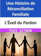 L Éveil du Pardon : Une Histoire de Réconciliation Familiale