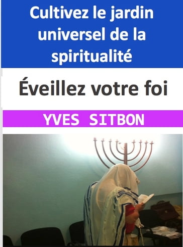 Éveillez votre foi : Cultivez le jardin universel de la spiritualité - YVES SITBON