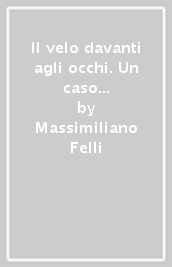 Il velo davanti agli occhi. Un caso di omicidio per il commissario Cafasso