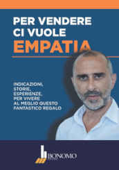 Per vendere ci vuole empatia. Indicazioni, storie, esperienze per vivere al meglio questo fantastico regalo