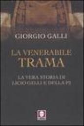 La venerabile trama. La vera storia di Licio Gelli e della P2