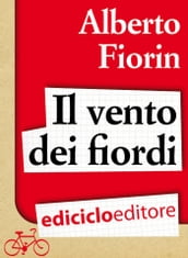 Il vento dei fiordi. In bicicletta da Venezia a Capo Nord sulla rotta del baccalà