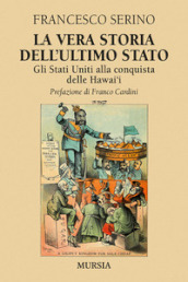 La vera storia dell ultimo Stato. Gli Stati Uniti alla conquista delle Hawai i